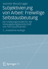 Subjektivierung von Arbeit: Freiwillige Selbstausbeutung - Moosbrugger, Jeanette