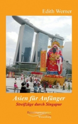 Asien für Anfänger- Streifzüge durch Singapur - Edith Werner