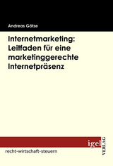 Internetmarketing: Leitfaden für eine marketinggerechte Internetpräsenz - Andreas Götze