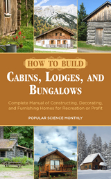 How to Build Cabins, Lodges, and Bungalows -  Popular Science Monthly