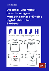 Die Textil- und Modebranche morgen: Marketingkonzept für eine High-End-Fashion Boutique - Katrin Schröder