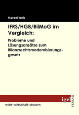 IFRS /HGB /BilMoG im Vergleich: Probleme und Lösungsansätze zum Bilanzrechtsmodernisierungsgesetz - Marcel Weis