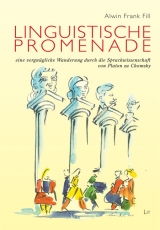 Linguistische Promenade - eine vergnügliche Wanderung durch die Sprachwissenschaft von Platon zu Chomsky - Alwin Frank Fill