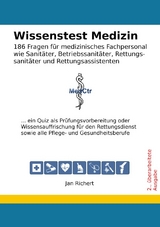 Wissenstest Medizin - 186 Fragen für medizinisches Fachpersonal wie Sanitäter, Betriebssanitäter, Rettungssanitäter und Rettungsassistenten - Jan Richert