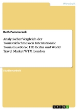 Analytischer Vergleich der Touristikfachmessen Internationale Tourismus-Börse ITB Berlin und World Travel Market WTM London - Ruth Pommerenk