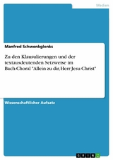 Zu den Klausulierungen und der textausdeutenden Setzweise im Bach-Choral "Allein zu dir, Herr Jesu Christ" - Manfred Schwenkglenks