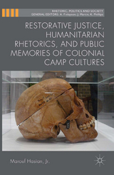 Restorative Justice, Humanitarian Rhetorics, and Public Memories of Colonial Camp Cultures - Kenneth A. Loparo