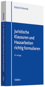 Juristische Klausuren und Hausarbeiten richtig formulieren - Schimmel, Roland