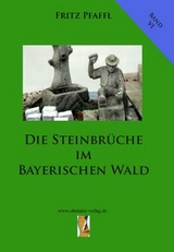 Die Steinbrüche im Bayerischen Wald - Fritz Pfaffl