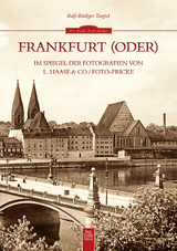 Frankfurt (Oder) im Spiegel der Fotografien von L. Haase & Co. / Foto-Fricke - Ralf-Rüdiger Targiel