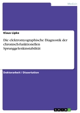 Die elektromyographische Diagnostik der chronisch-funktionellen Sprunggelenkinstabilität - Klaus Lipke