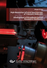 High-Resolution Infrared Spectroscopy of Transient Molecules Development of Broadband Optical Parametric Oscillators - Jürgen Krieg