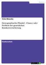 Demographischer Wandel - Chance oder Problem der gesetzlichen Krankenversicherung - Viola Mesecke