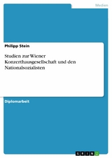 Studien zur Wiener Konzerthausgesellschaft und den Nationalsozialisten -  Philipp Stein