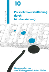 Persönlichkeitsentfaltung durch Musikerziehung - Scheidegger, Josef; Eiholzer, Hubert