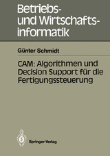 CAM: Algorithmen und Decision Support für die Fertigungssteuerung - Günter Schmidt