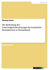 Die Bedeutung der Gast-Gastgeberbeziehungen für touristische Destinationen in Deutschland -  Thomas Heim