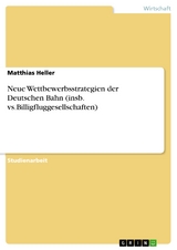 Neue Wettbewerbsstrategien der Deutschen Bahn (insb. vs.Billigfluggesellschaften) - Matthias Heller