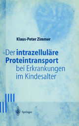 Der intrazelluläre Proteintransport bei Erkrankungen im Kindesalter - Klaus-Peter Zimmer