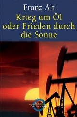 Krieg um Öl oder Frieden durch die Sonne -  Franz Alt