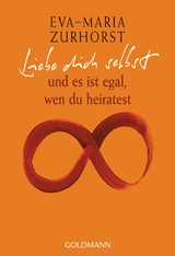 Liebe dich selbst -  Eva-Maria Zurhorst