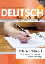 Deutsch - Alles im Griff! Texte schreiben 1 - Schindler, Ruth; Kreuz, Bernhard; Jakl, Ingrid