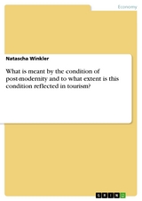 What is meant by the condition of post-modernity and to what extent is this condition reflected in tourism? - Natascha Winkler