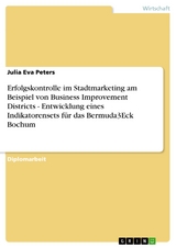 Erfolgskontrolle im Stadtmarketing am Beispiel von Business Improvement Districts - Entwicklung eines Indikatorensets für das Bermuda3Eck Bochum - Julia Eva Peters