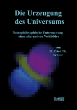 Die Urzeugung des Universums - H. Peter Th. Schulz