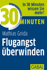 30 Minuten Flugangst überwinden - Gnida, Mathias