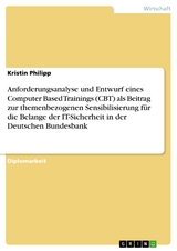 Anforderungsanalyse und Entwurf eines Computer Based Trainings (CBT) als Beitrag zur themenbezogenen Sensibilisierung für die Belange der IT-Sicherheit in der Deutschen Bundesbank - Kristin Philipp