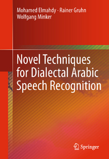 Novel Techniques for Dialectal Arabic Speech Recognition - Mohamed Elmahdy, Rainer Gruhn, Wolfgang Minker