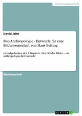 Bild-Anthropologie - Entwürfe für  eine Bildwissenschaft von Hans Belting -  David Jahn