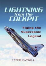 Lightning from the Cockpit: Flying the Supersonic Legend - Caygill, Peter