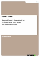 "Buttonlösung" als zusätzlicher Verbraucherschutz gegen Internetkostenfallen - Eugenia Gerner