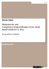 Markenrecht und Compliance-Fragestellungen (Case Study Erdal GmbH & Co. KG) - Günter Zabel