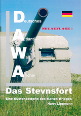 DAWA Sonderbände. Deutsches Atlantikwall-Archiv / Das Stevnsfort - eine Küstenbatterie des Kalten Krieges - Harry Lippmann