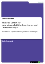 Küche als Lernort für naturwissenschaftliche Experimente und Grunderfahrungen - Doreen Werner
