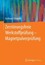 Zerstörungsfreie Werkstoffprüfung - Magnetpulverprüfung -  Karlheinz Schiebold
