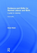 Evidence and Skills for Normal Labour and Birth - Walsh, Denis