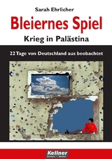 Bleiernes Spiel - Krieg in Palästina - Sarah Ehrlicher