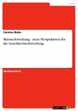 Männerforschung - neue Perspektiven für die Geschlechterforschung - Carsten Bobe