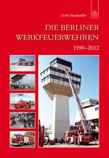 Die Berliner Werkfeuerwehren 1990-2012 - Detlef Machmüller