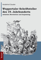 Wuppertaler Schriftsteller des 19. Jahrhunderts zwischen Revolution und Anpassung - Heidelind Clauder