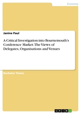 A Critical Investigation into Bournemouth’s Conference Market. The Views of Delegates, Organisations and Venues - Janine Paul