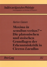 «Maxima in sensibus veritas?» – Die platonischen und stoischen Grundlagen der Erkenntniskritik in Ciceros «Lucullus» - Marion Clausen