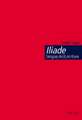Iliade : langue, récit, écriture - André Sauge