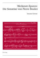 Werkstatt-Spuren: Die Sonatine von Pierre Boulez - Susanne Gärtner