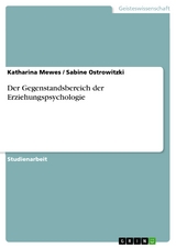 Der Gegenstandsbereich der Erziehungspsychologie - Katharina Mewes, Sabine Ostrowitzki
