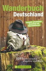 Wanderbuch Deutschland - Michael Pröttel, Robert Theml, Michael Kleemann, Carsten Ruthe, Ute und Peter Freier, Wolfgang Taschner, Michael Reimer, Gerlinde Witt, Evamaria Wecker, Heinrich Bauregger, Matthias Busch, Wilfried und Lisa Bahnmüller, Horst Höfler, Siegfried Garnweidner, Bernhard Irlinger, Gerald Schwabe, Gaby Funk, Tassilo Wengel, Werner Schwanfelder, Bernhard Pollmann, Ludwig Graßler, Matthias Wittber, Uli Auffermann, Norbert Forsch